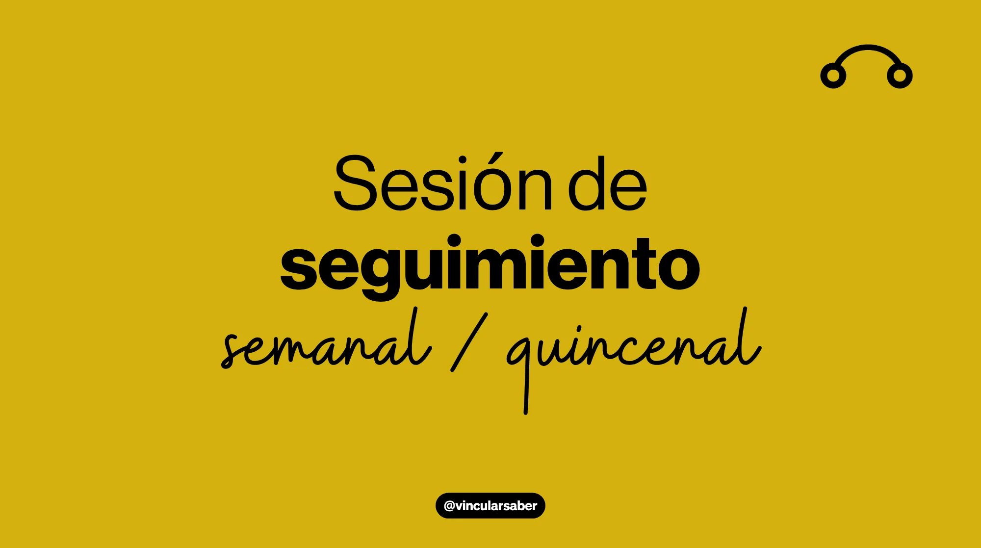Sesión de seguimiento (semanal / quincenal)